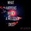 Kip Jackson - What Happens When a Melody Dies - EP